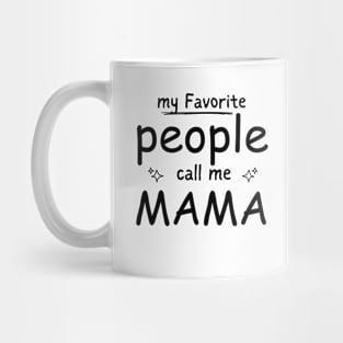 My favorite people call me MAMA Mug